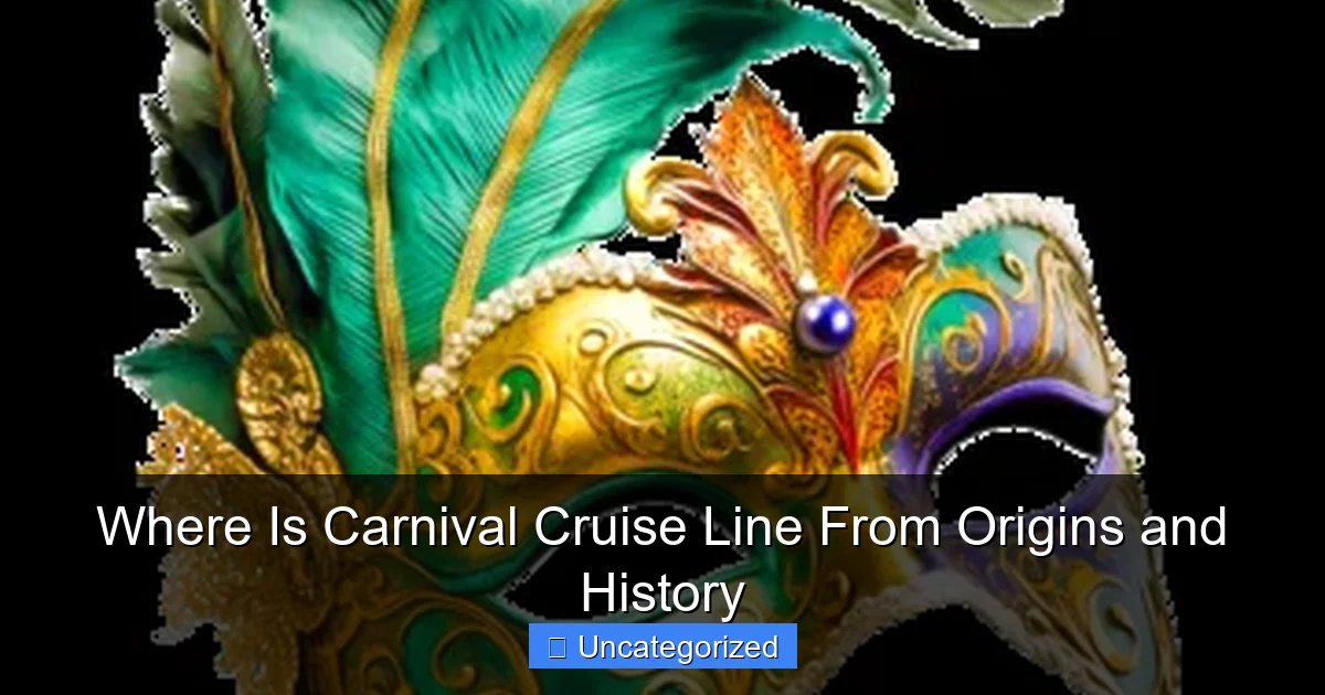 Where Is Carnival Cruise Line From Origins and History