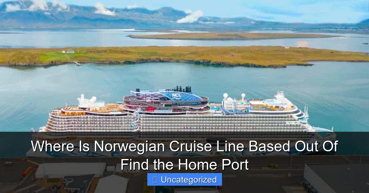 Where Is Norwegian Cruise Line Based Out Of Find the Home Port
