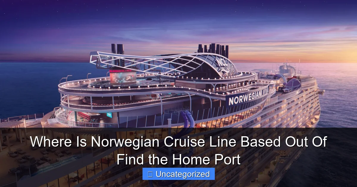 Where Is Norwegian Cruise Line Based Out Of Find the Home Port