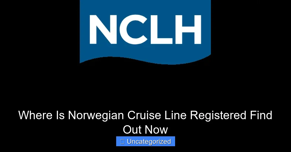 Where Is Norwegian Cruise Line Registered Find Out Now