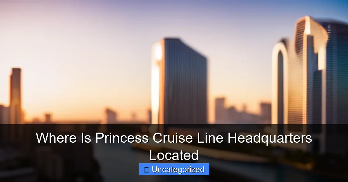 Where Is Princess Cruise Line Headquarters Located