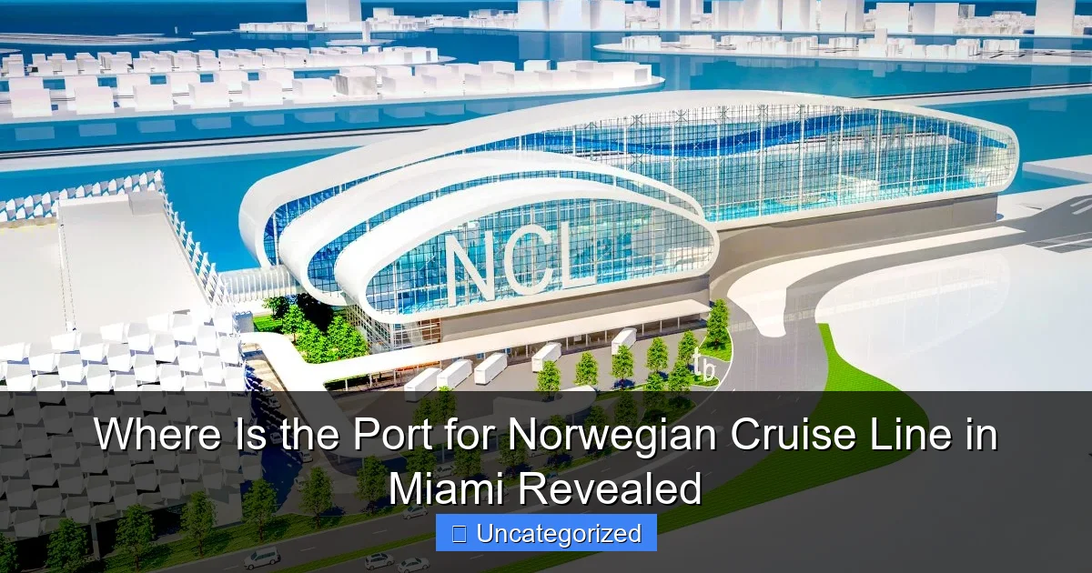 Where Is the Port for Norwegian Cruise Line in Miami Revealed