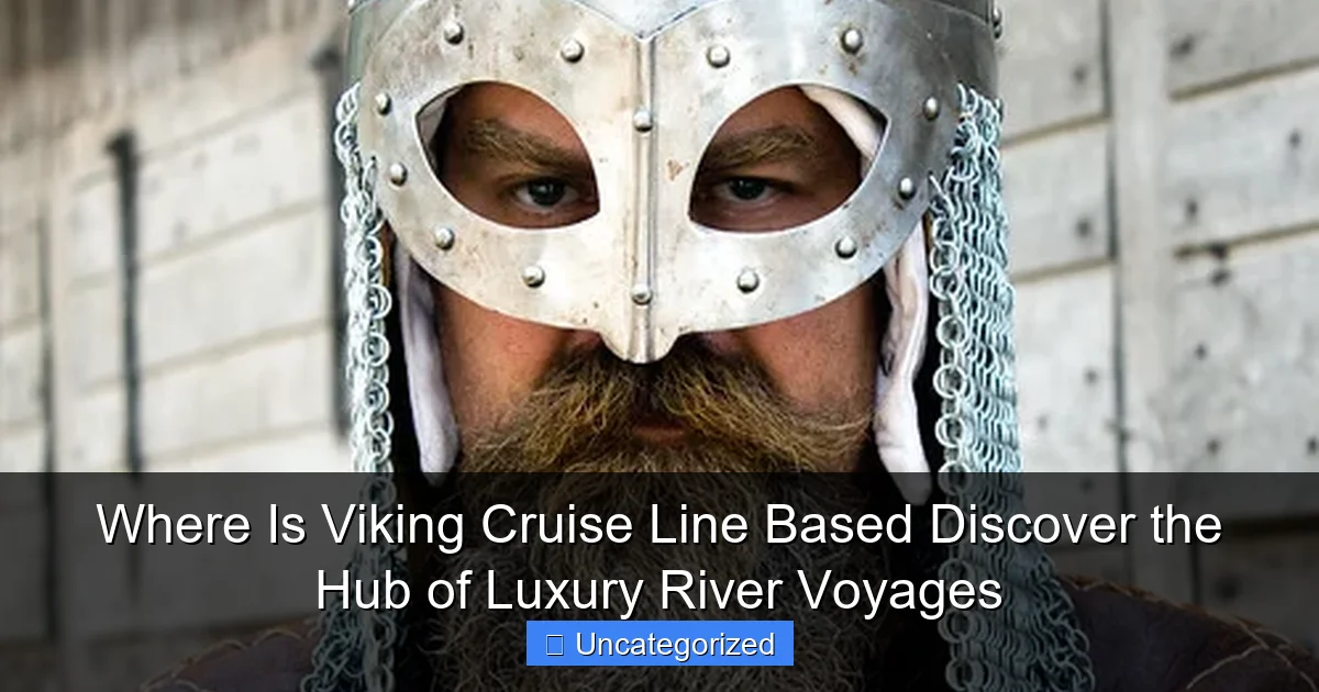 Where Is Viking Cruise Line Based Discover the Hub of Luxury River Voyages