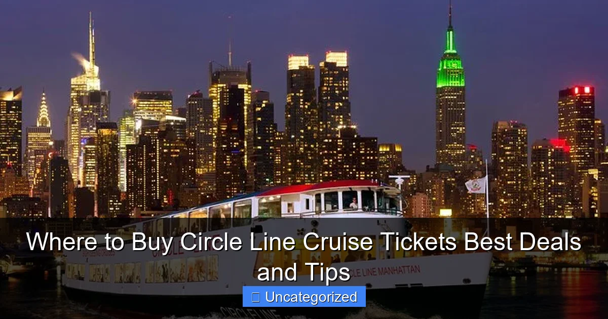 Where to Buy Circle Line Cruise Tickets Best Deals and Tips
