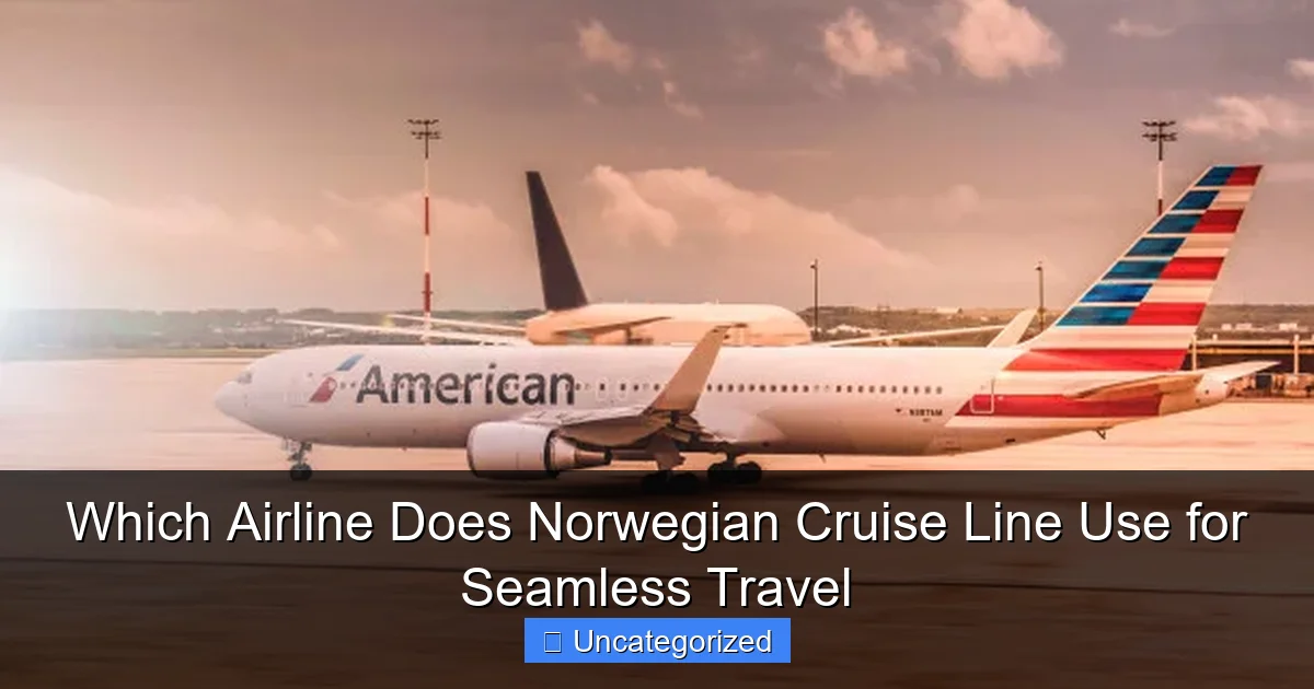 Which Airline Does Norwegian Cruise Line Use for Seamless Travel