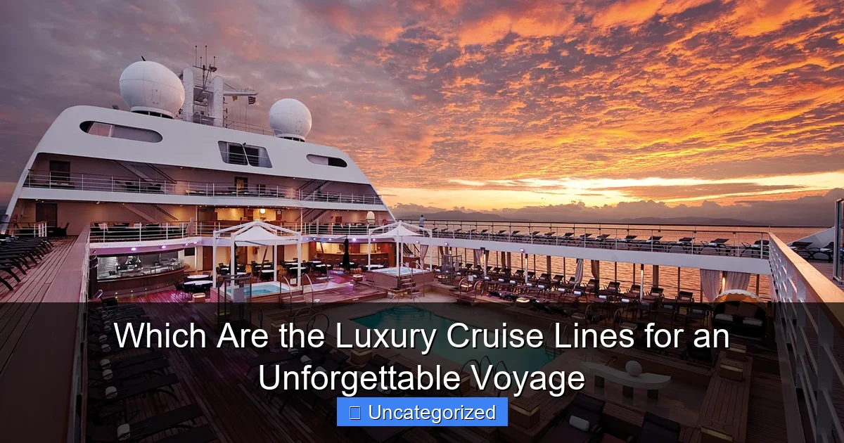 Which Are the Luxury Cruise Lines for an Unforgettable Voyage