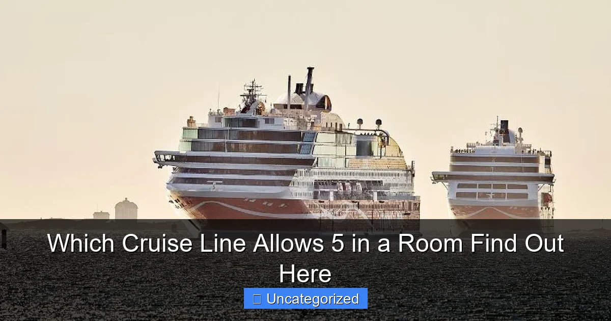 Which Cruise Line Allows 5 in a Room Find Out Here
