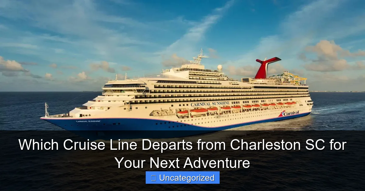 Which Cruise Line Departs from Charleston SC for Your Next Adventure