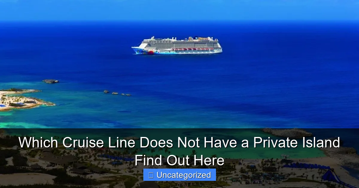Which Cruise Line Does Not Have a Private Island Find Out Here