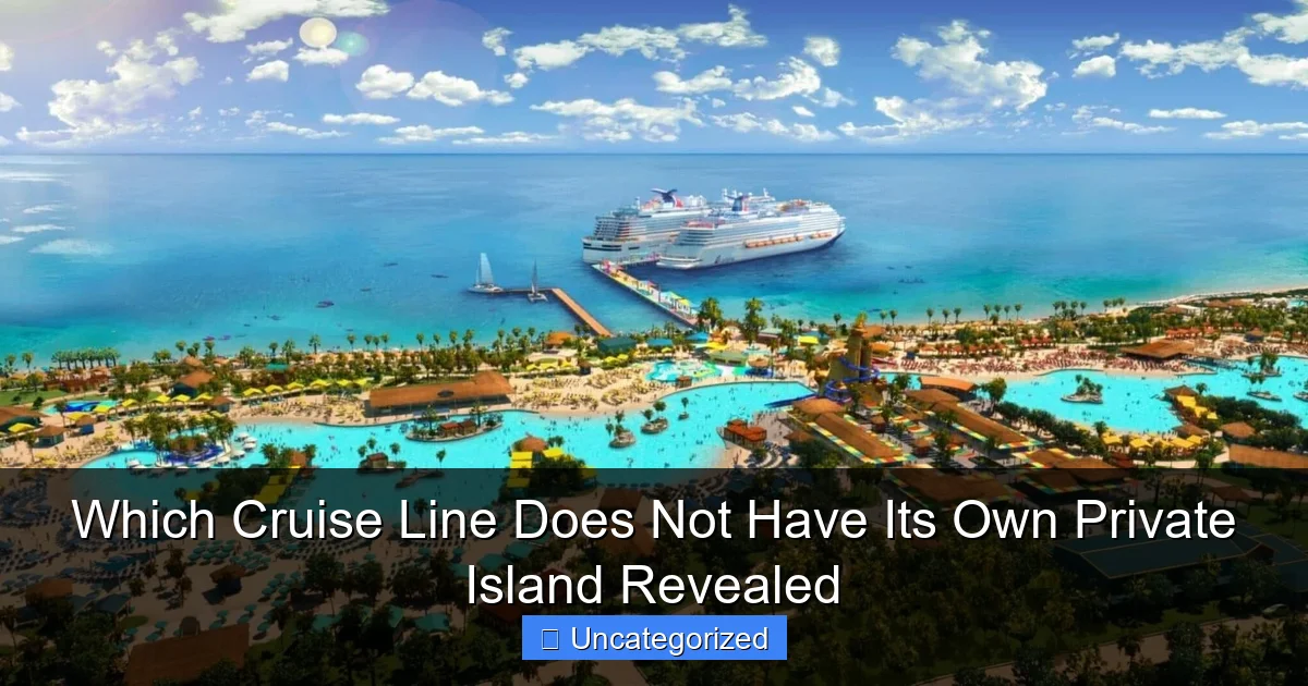 Which Cruise Line Does Not Have Its Own Private Island Revealed