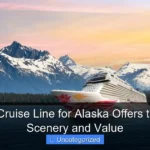 Which Cruise Line for Alaska Offers the Best Scenery and Value