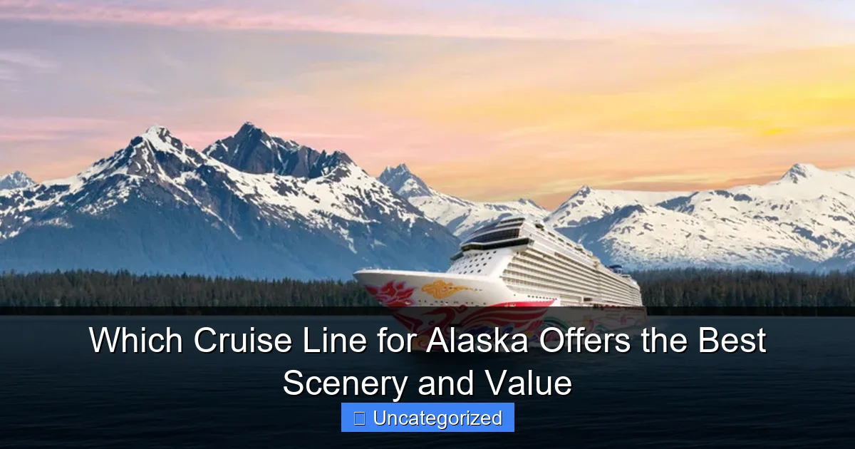 Which Cruise Line for Alaska Offers the Best Scenery and Value