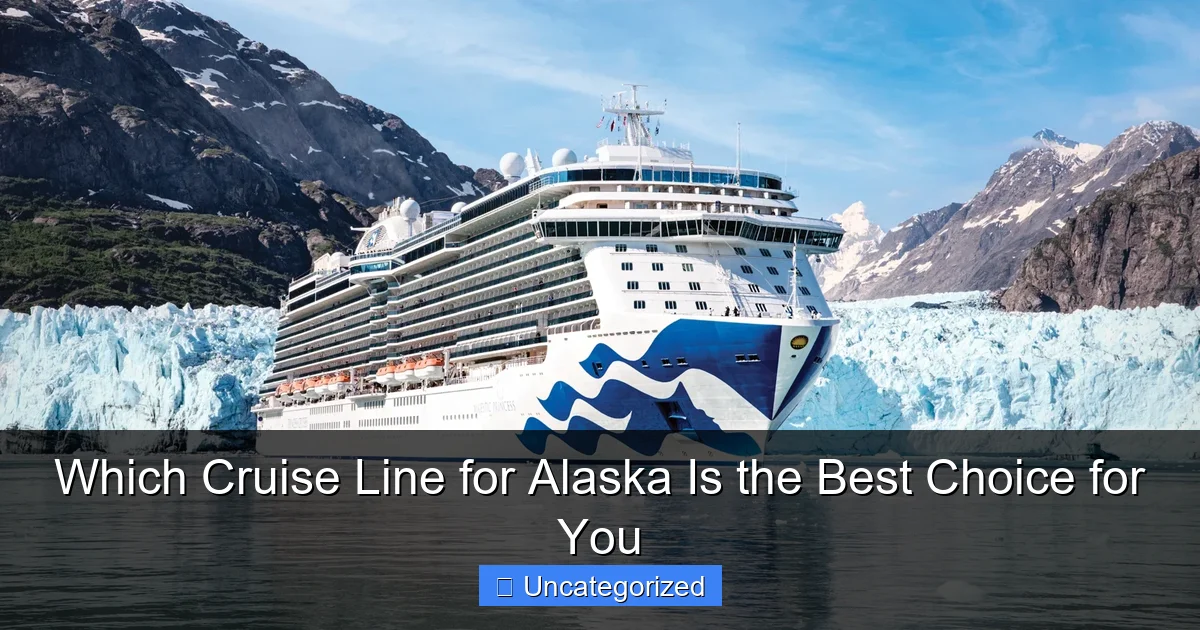 Which Cruise Line for Alaska Is the Best Choice for You