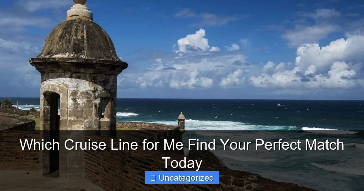 Which Cruise Line for Me Find Your Perfect Match Today