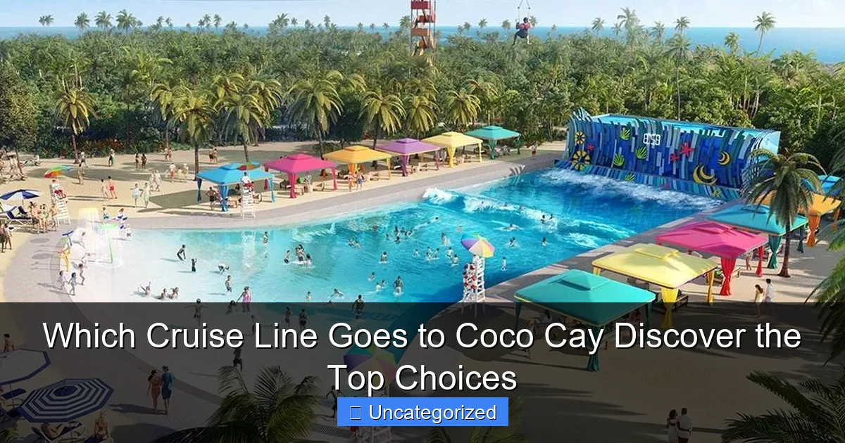 Which Cruise Line Goes to Coco Cay Discover the Top Choices