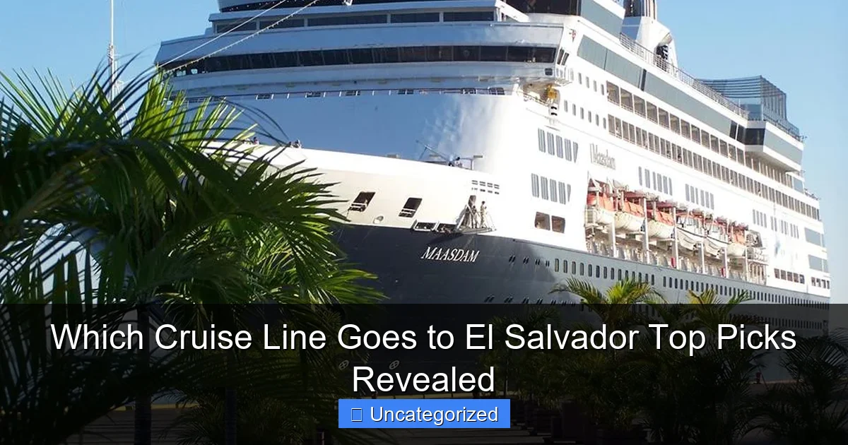 Which Cruise Line Goes to El Salvador Top Picks Revealed