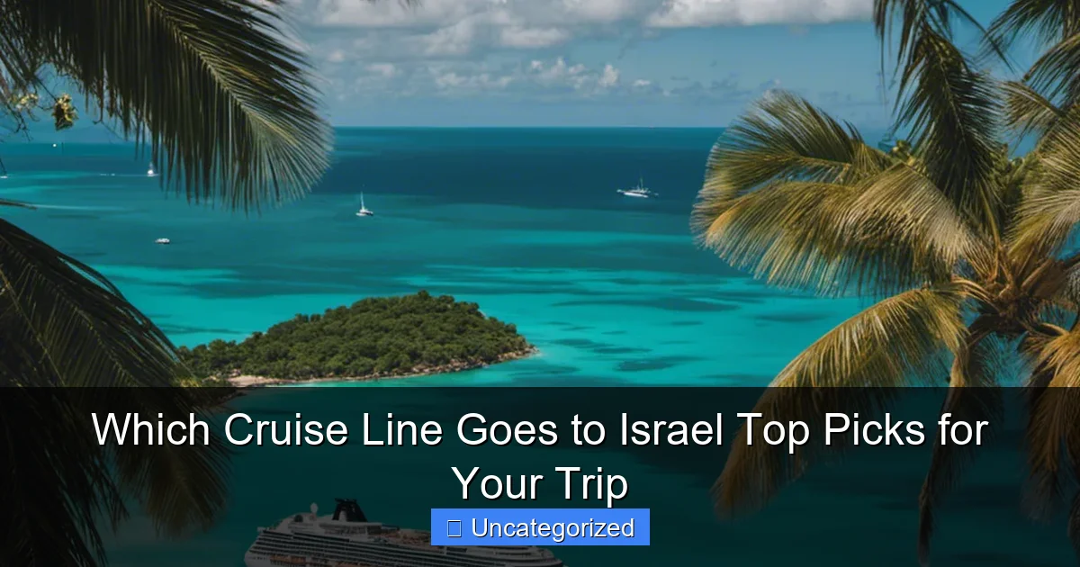 Which Cruise Line Goes to Israel Top Picks for Your Trip