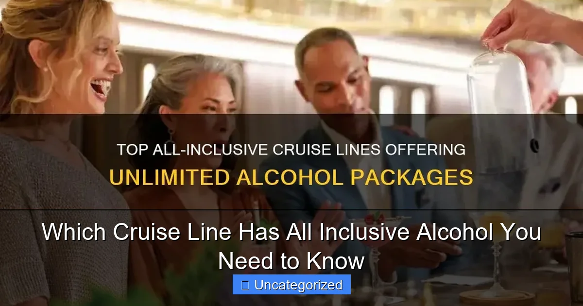 Which Cruise Line Has All Inclusive Alcohol You Need to Know