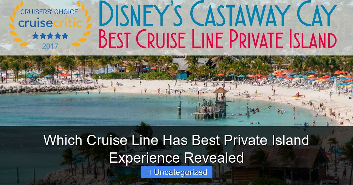 Which Cruise Line Has Best Private Island Experience Revealed