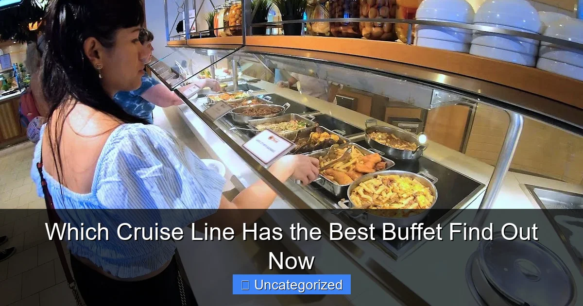 Which Cruise Line Has the Best Buffet Find Out Now