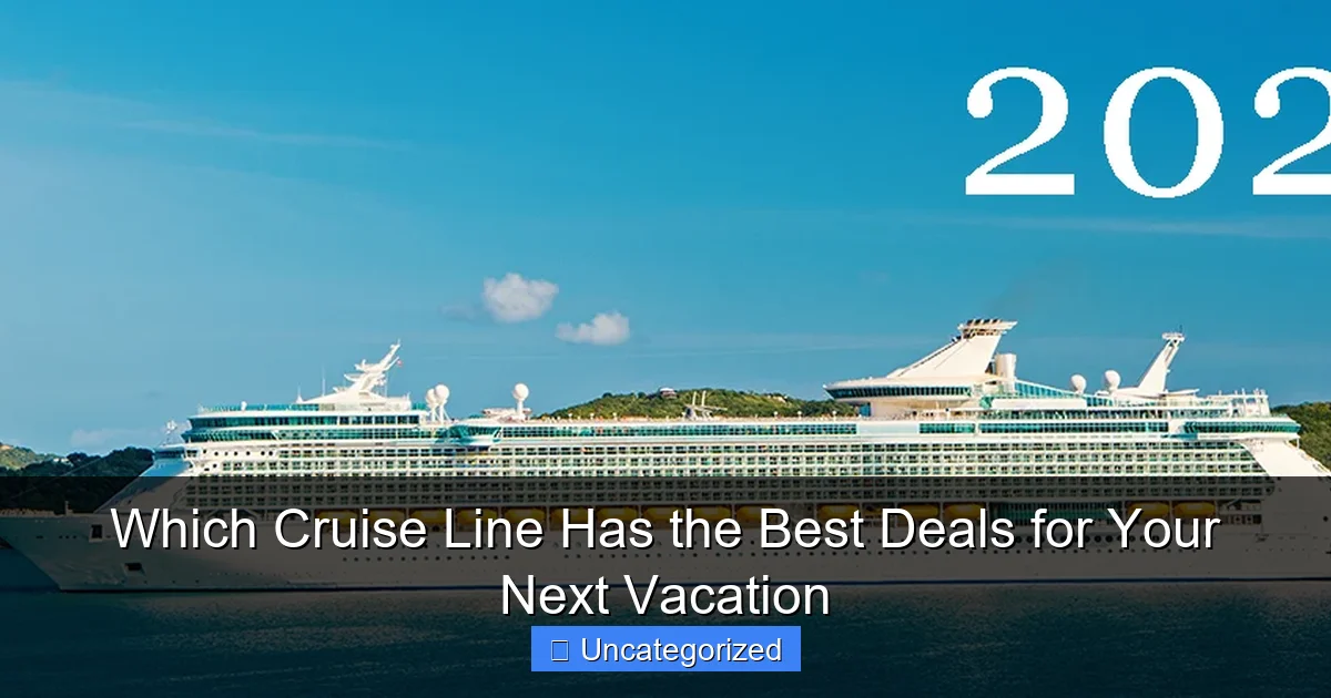 Which Cruise Line Has the Best Deals for Your Next Vacation
