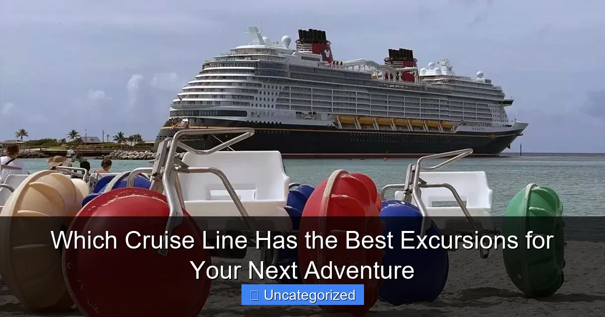 Which Cruise Line Has the Best Excursions for Your Next Adventure