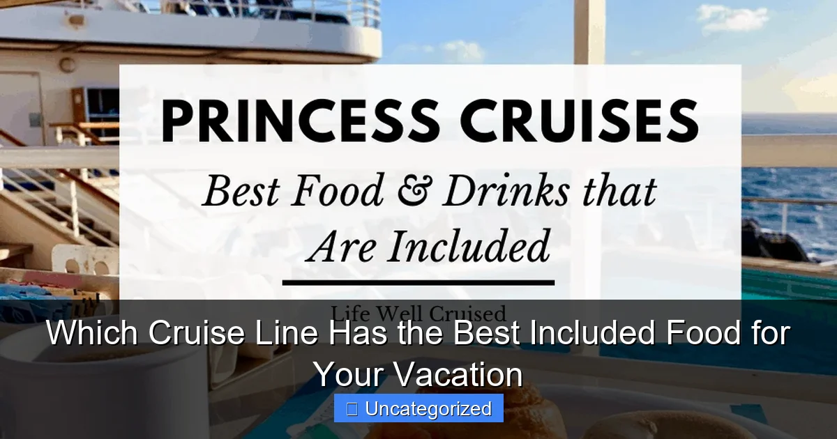 Which Cruise Line Has the Best Included Food for Your Vacation