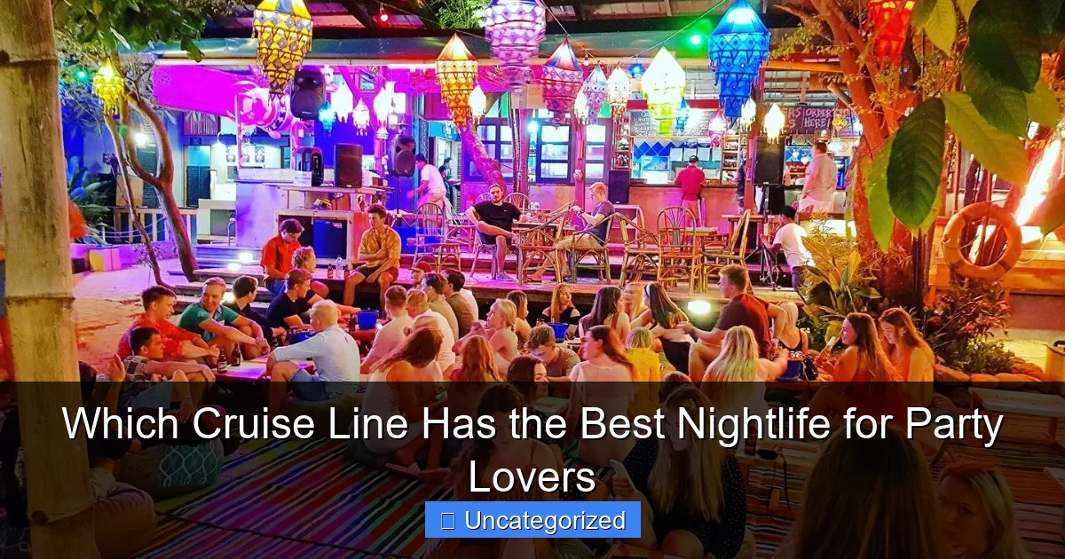 Which Cruise Line Has the Best Nightlife for Party Lovers