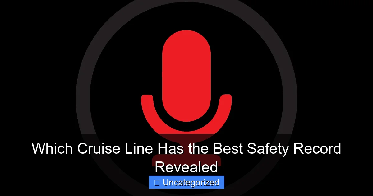 Which Cruise Line Has the Best Safety Record Revealed