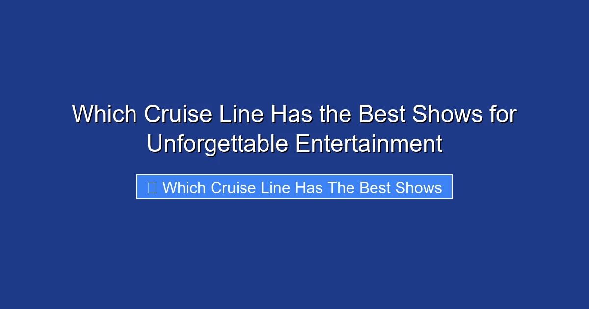 Which Cruise Line Has the Best Shows for Unforgettable Entertainment
