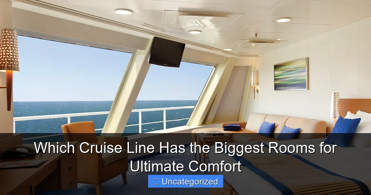 Which Cruise Line Has the Biggest Rooms for Ultimate Comfort