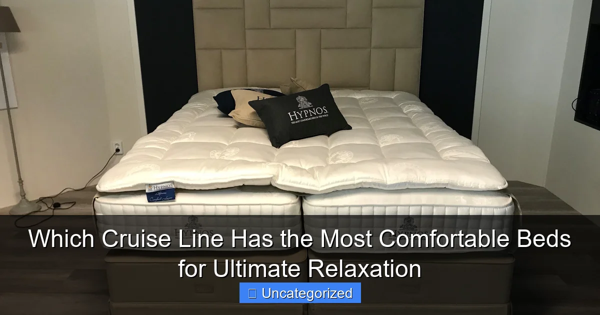 Which Cruise Line Has the Most Comfortable Beds for Ultimate Relaxation