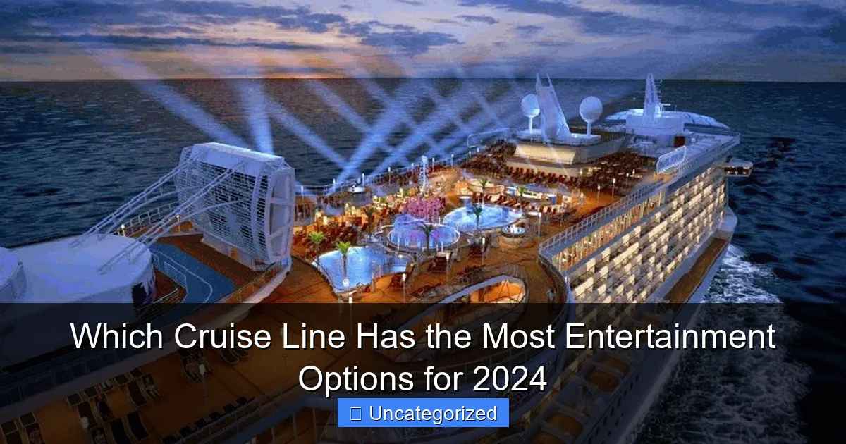 Which Cruise Line Has the Most Entertainment Options for 2024