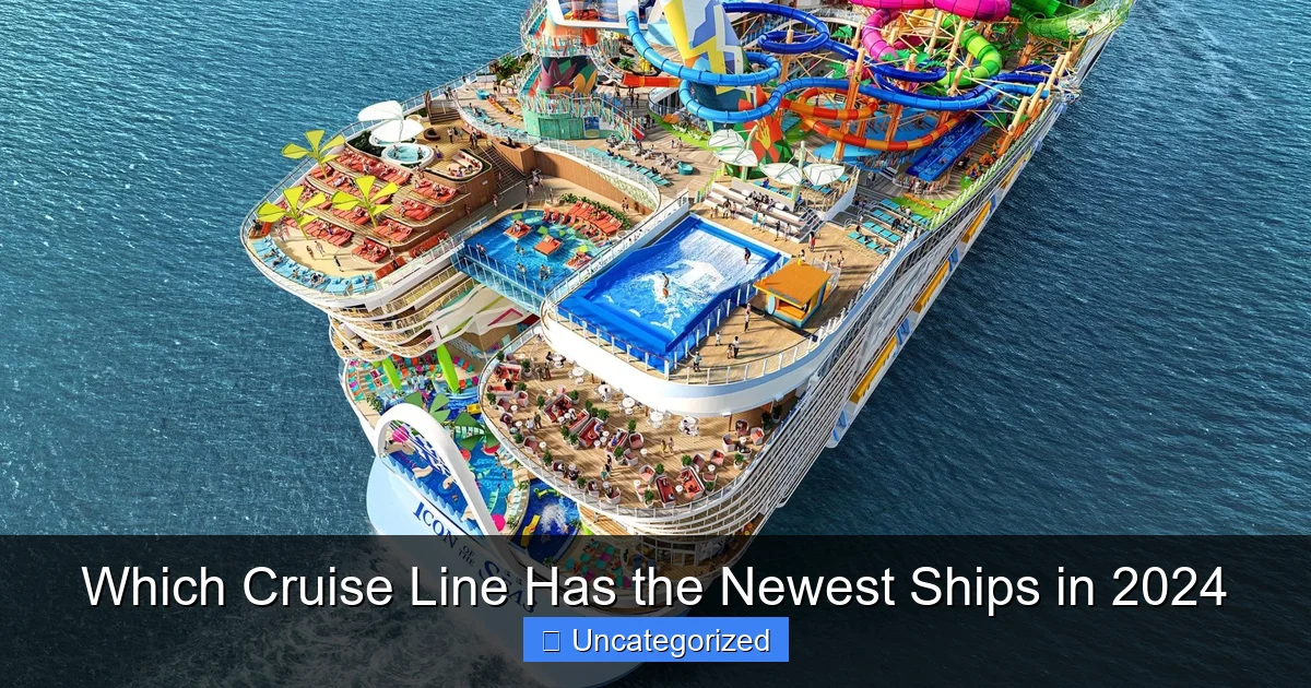 Which Cruise Line Has the Newest Ships in 2024