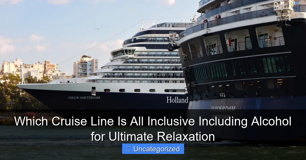 Which Cruise Line Is All Inclusive Including Alcohol for Ultimate Relaxation