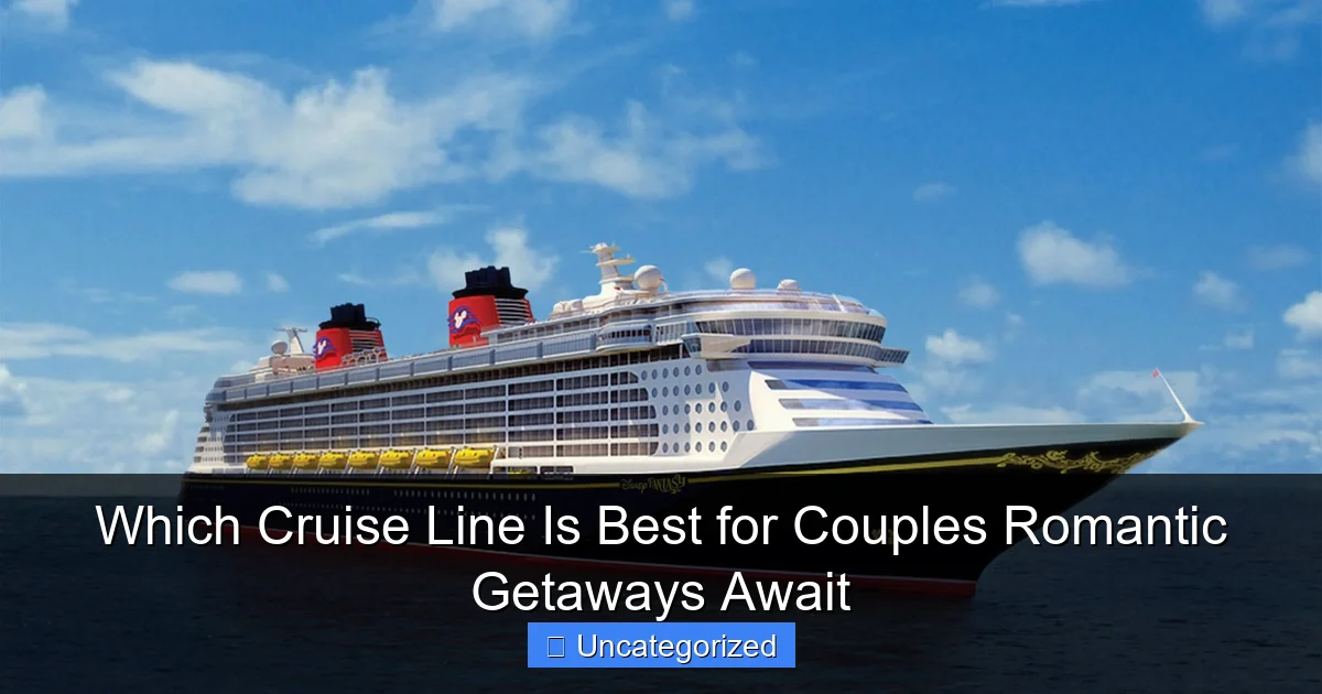 Which Cruise Line Is Best for Couples Romantic Getaways Await