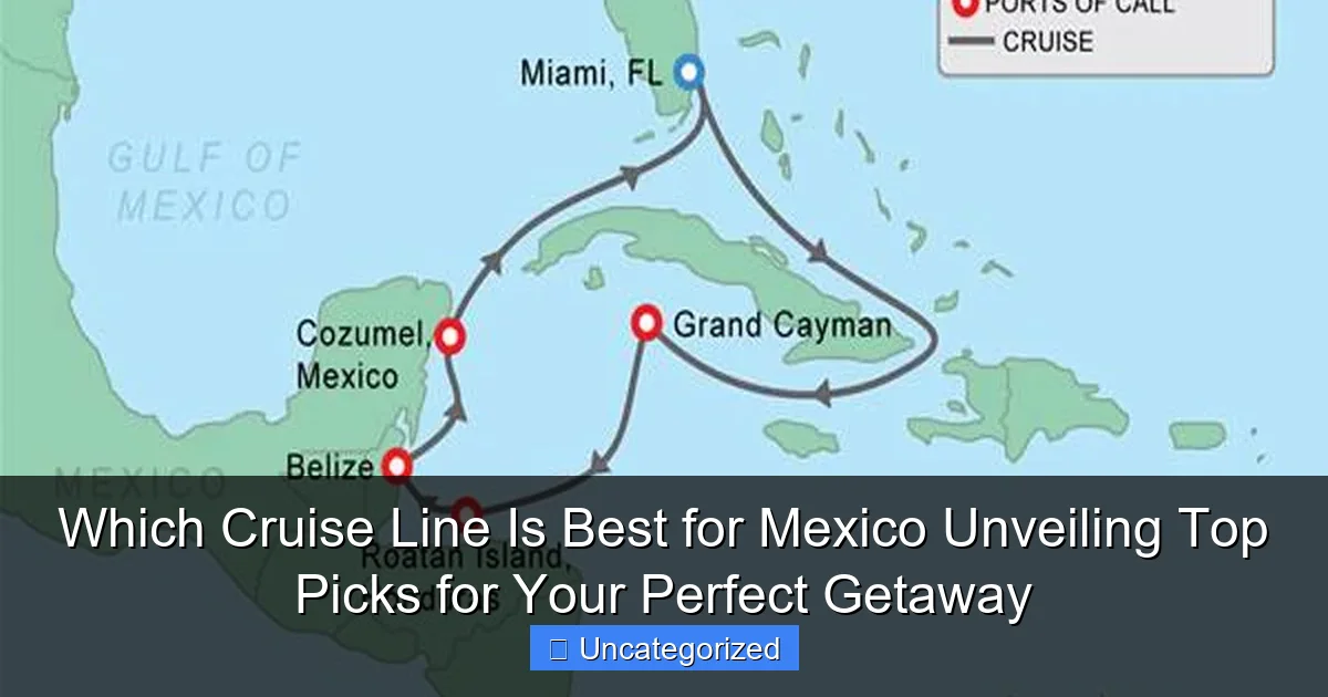 Which Cruise Line Is Best for Mexico Unveiling Top Picks for Your Perfect Getaway