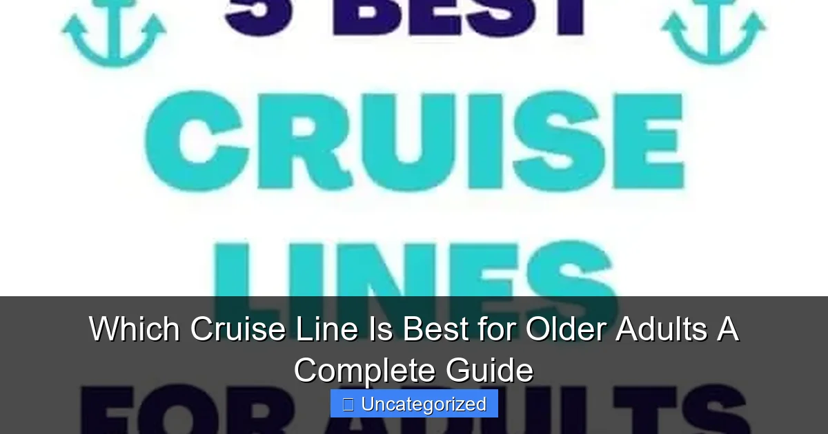 Which Cruise Line Is Best for Older Adults A Complete Guide