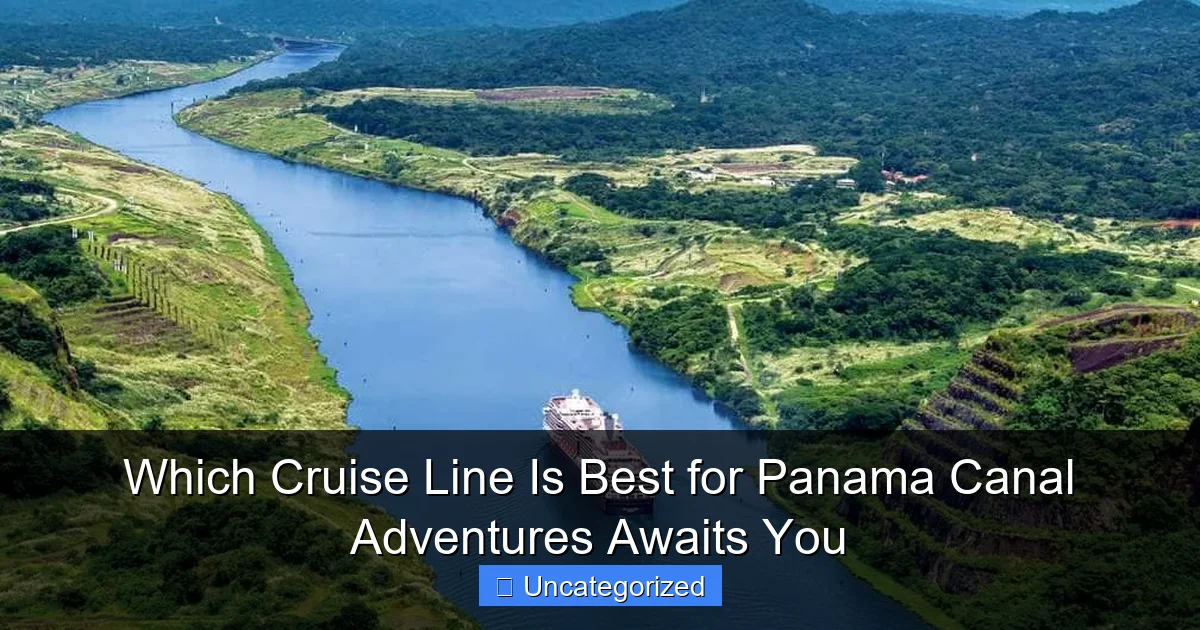 Which Cruise Line Is Best for Panama Canal Adventures Awaits You