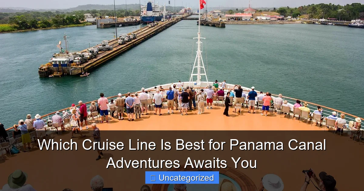 Which Cruise Line Is Best for Panama Canal Adventures Awaits You