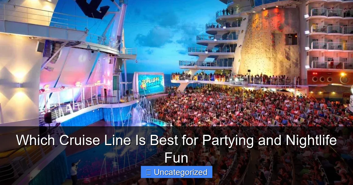 Which Cruise Line Is Best for Partying and Nightlife Fun