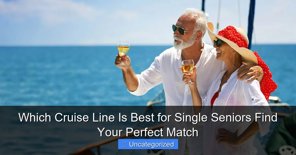 Which Cruise Line Is Best for Single Seniors Find Your Perfect Match