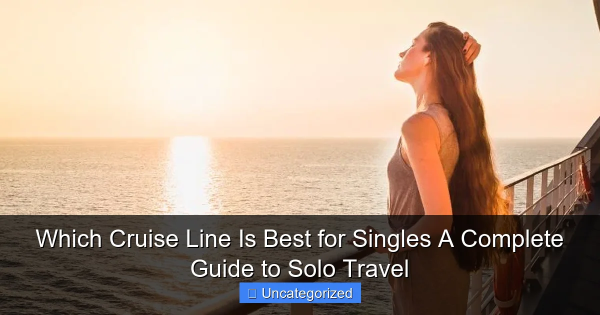 Which Cruise Line Is Best for Singles A Complete Guide to Solo Travel