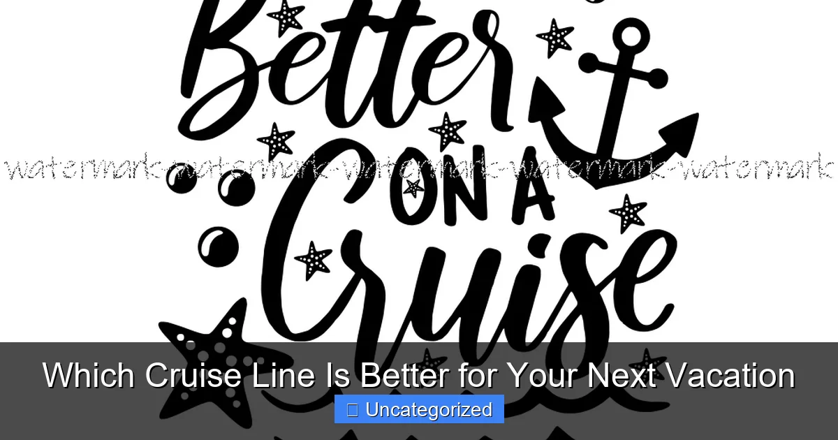 Which Cruise Line Is Better for Your Next Vacation