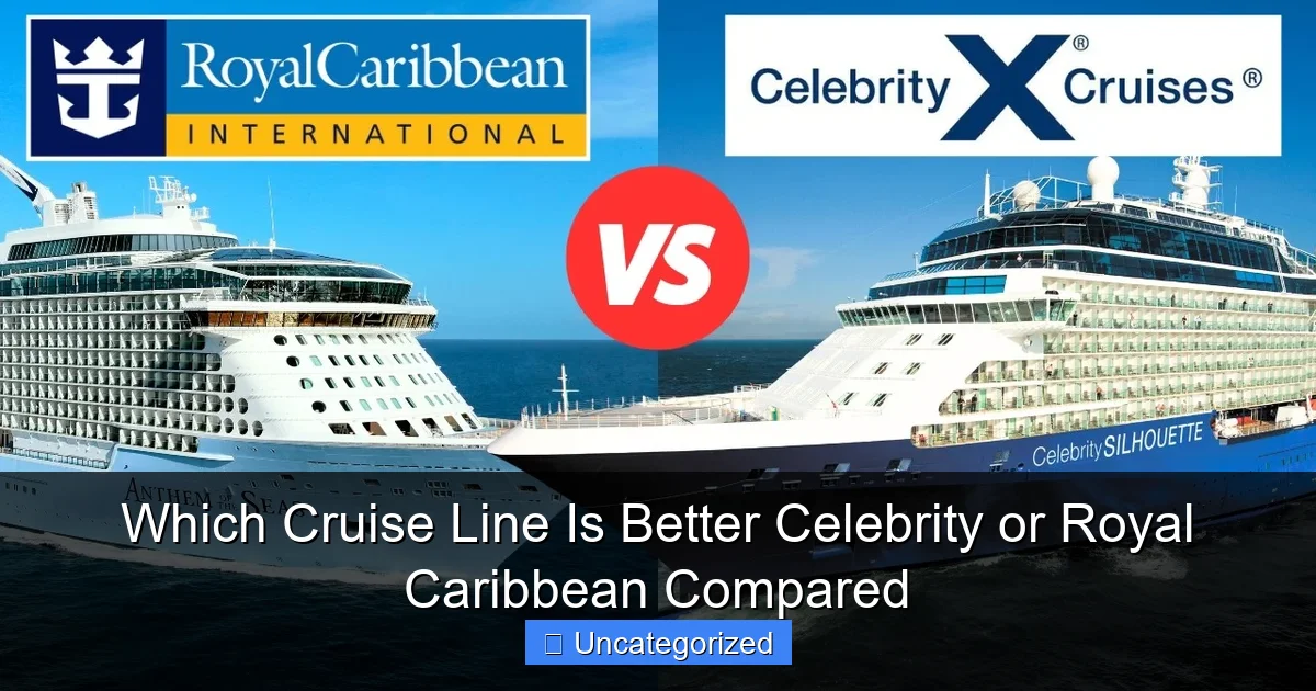 Which Cruise Line Is Better Celebrity or Royal Caribbean Compared