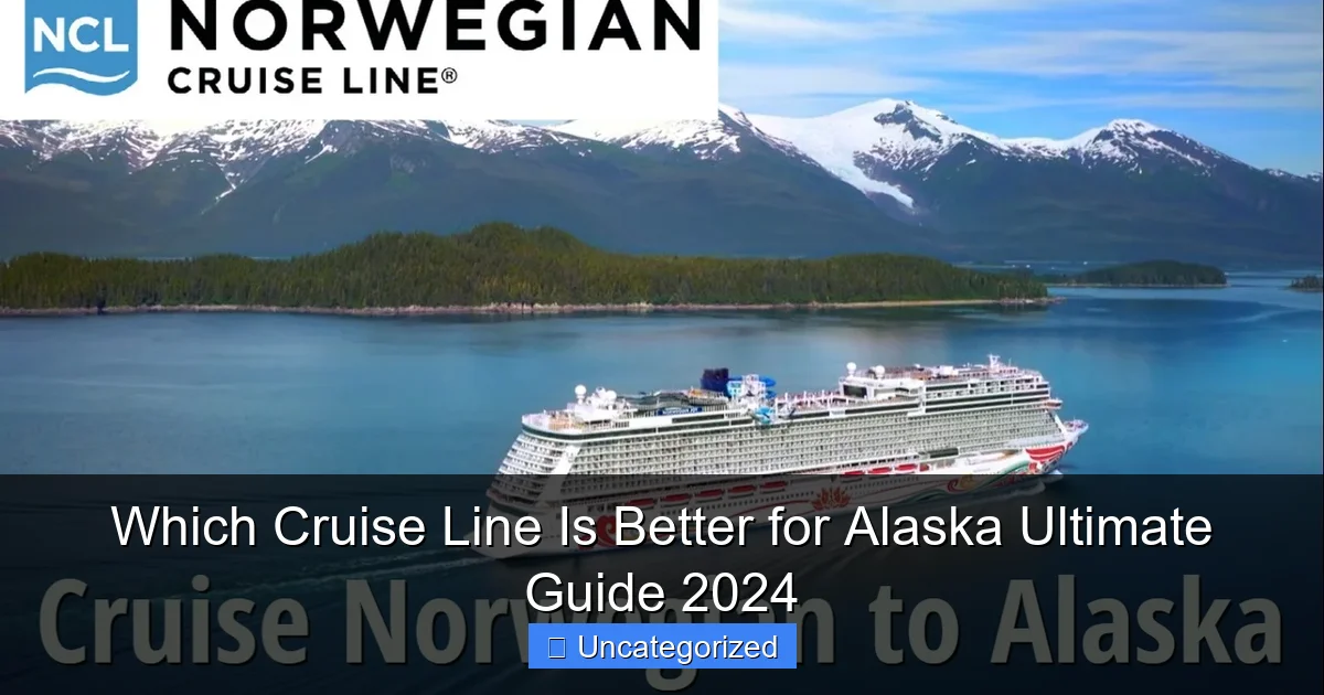 Which Cruise Line Is Better for Alaska Ultimate Guide 2024