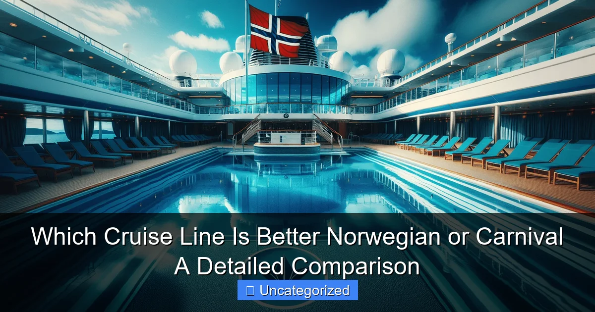 Which Cruise Line Is Better Norwegian or Carnival A Detailed Comparison