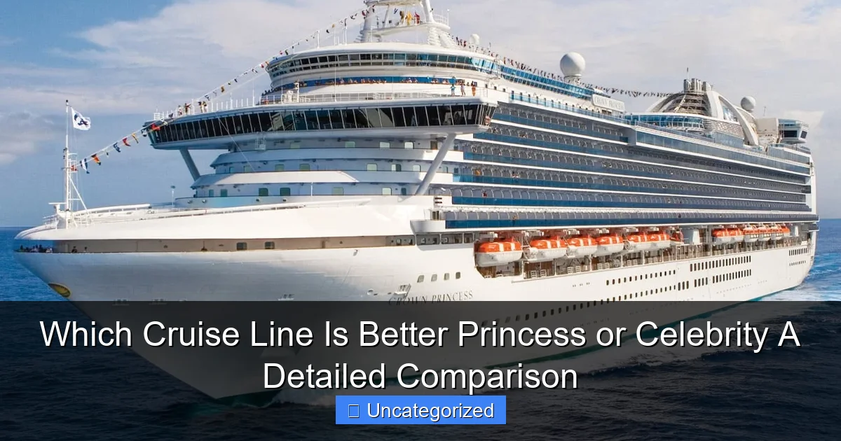 Which Cruise Line Is Better Princess or Celebrity A Detailed Comparison