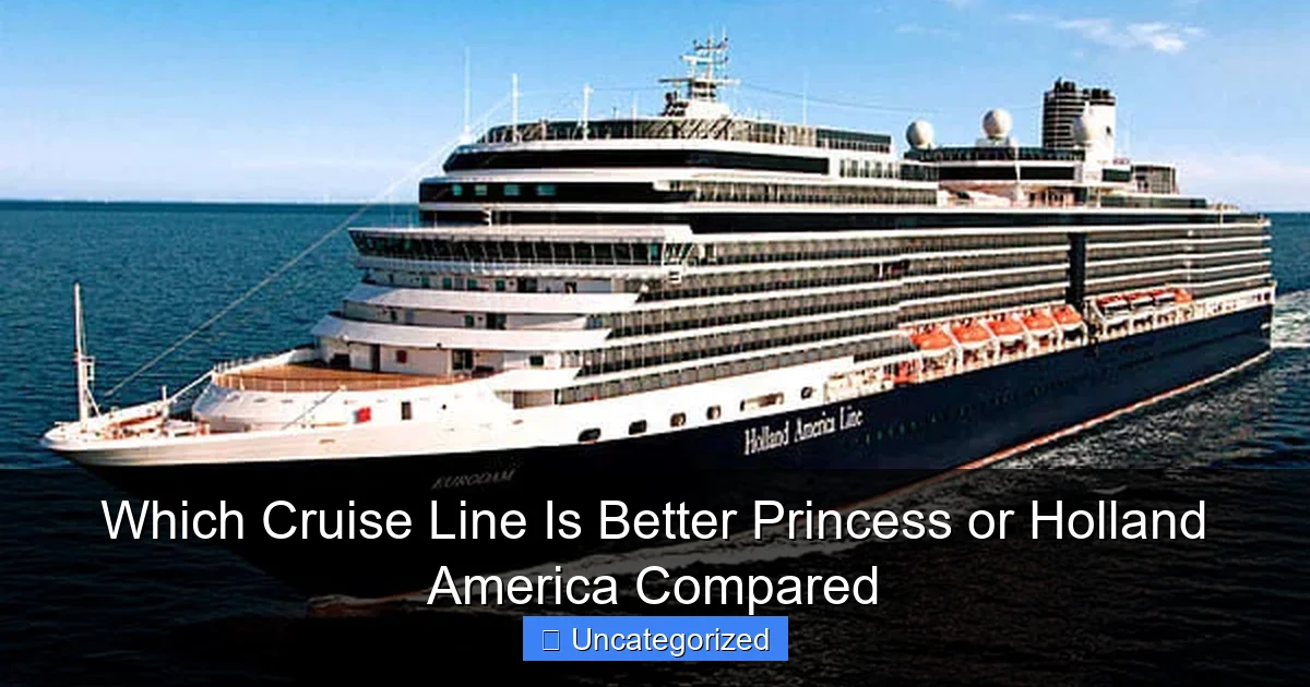 Which Cruise Line Is Better Princess or Holland America Compared