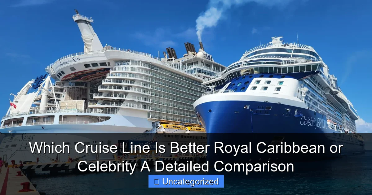 Which Cruise Line Is Better Royal Caribbean or Celebrity A Detailed Comparison